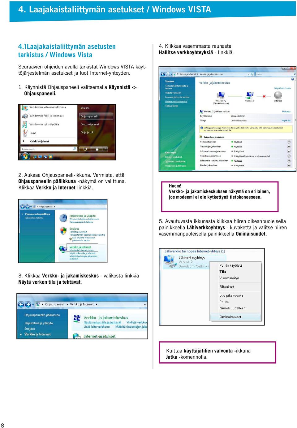 Aukeaa Ohjauspaneeli-ikkuna. Varmista, että Ohjauspaneelin pääikkuna -näkymä on valittuna. Klikkaa Verkko ja Internet-linkkiä.