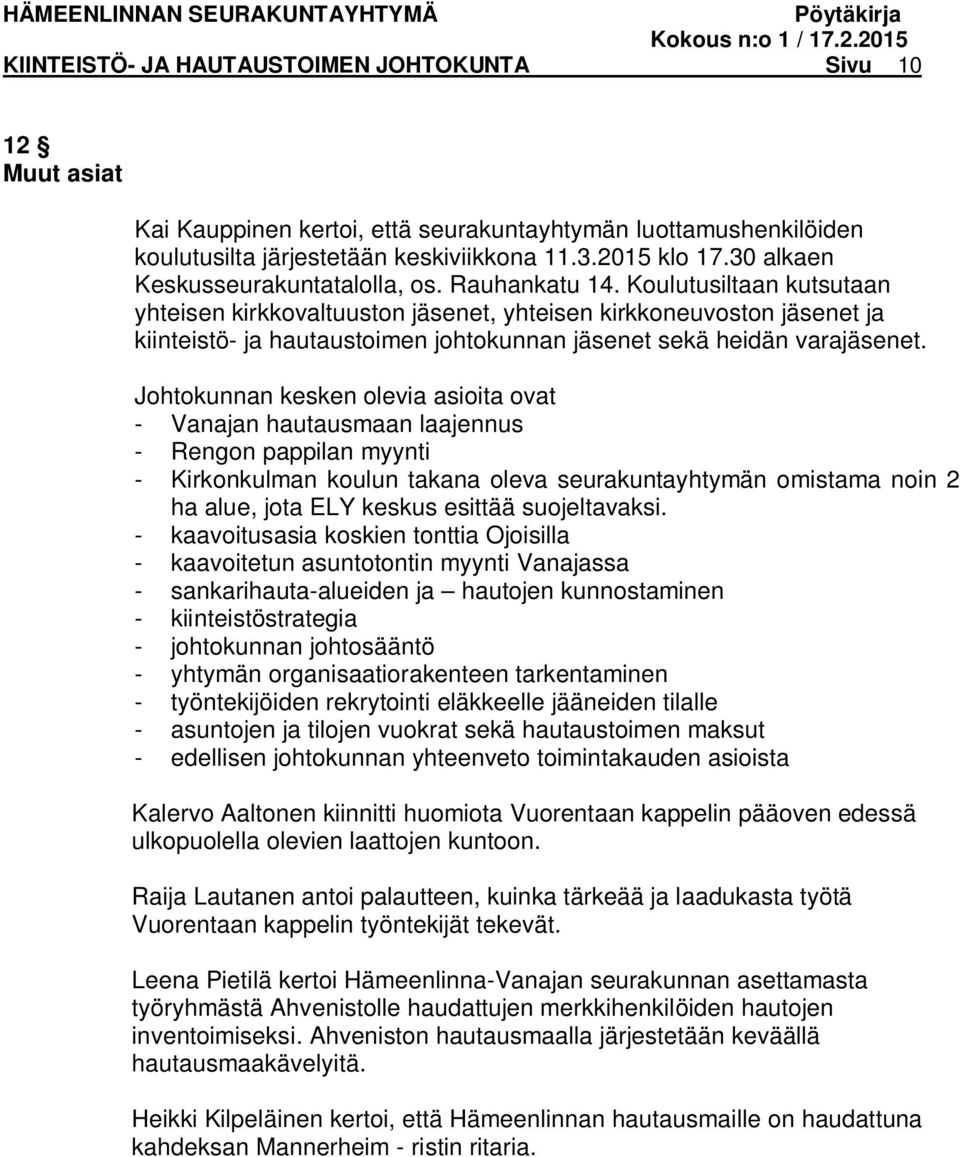 Koulutusiltaan kutsutaan yhteisen kirkkovaltuuston et, yhteisen kirkkoneuvoston et ja kiinteistö- ja hautaustoimen johtokunnan et sekä heidän varaet.