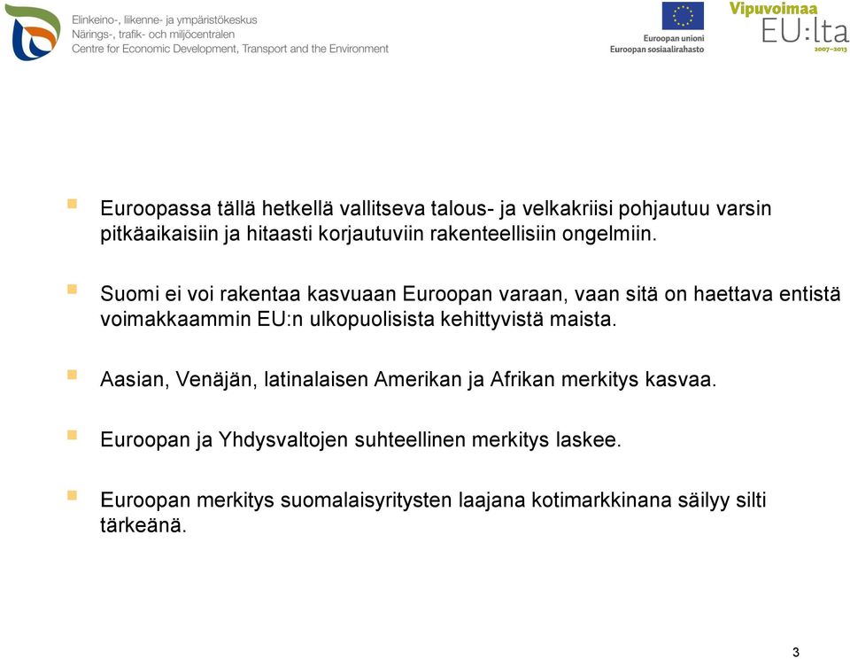 Suomi ei voi rakentaa kasvuaan Euroopan varaan, vaan sitä on haettava entistä voimakkaammin EU:n ulkopuolisista