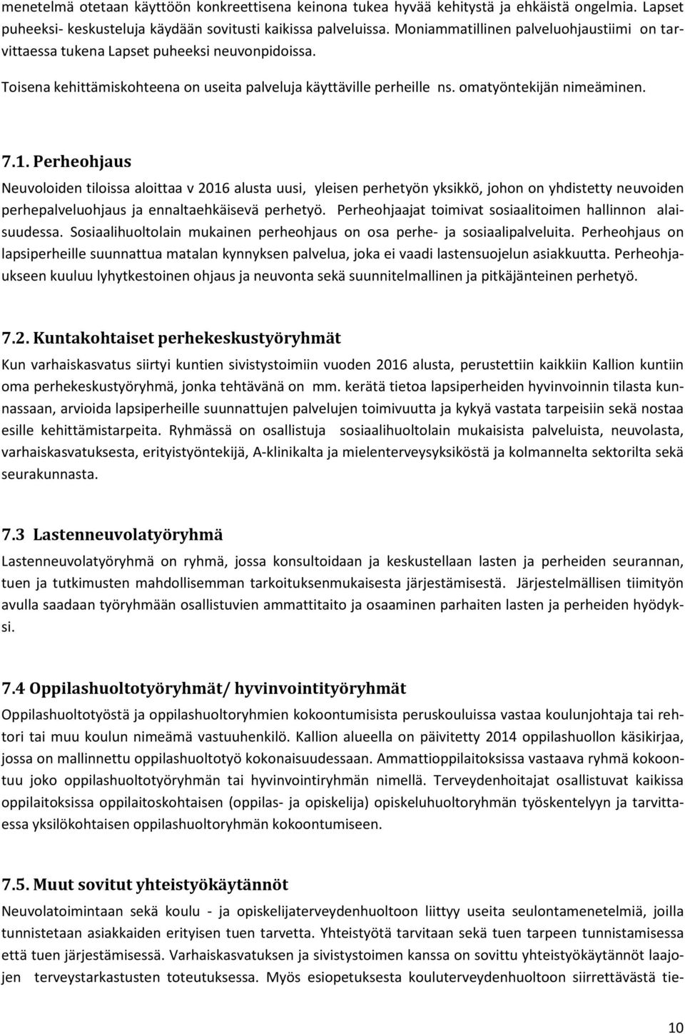 Perheohjaus Neuvoloiden tiloissa aloittaa v 2016 alusta uusi, yleisen perhetyön yksikkö, johon on yhdistetty neuvoiden perhepalveluohjaus ja ennaltaehkäisevä perhetyö.