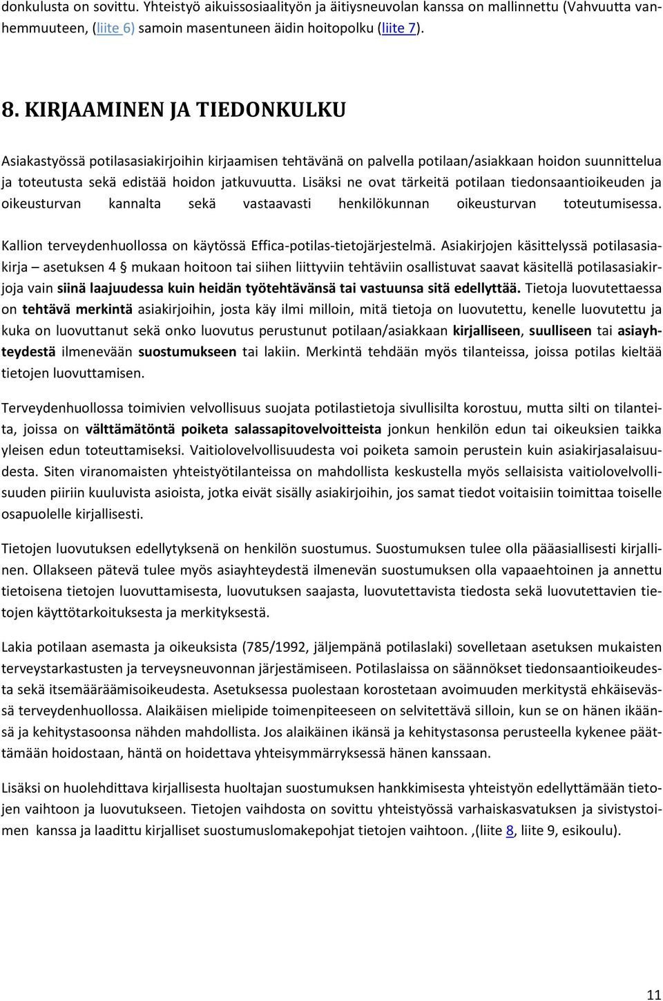 Lisäksi ne ovat tärkeitä potilaan tiedonsaantioikeuden ja oikeusturvan kannalta sekä vastaavasti henkilökunnan oikeusturvan toteutumisessa.