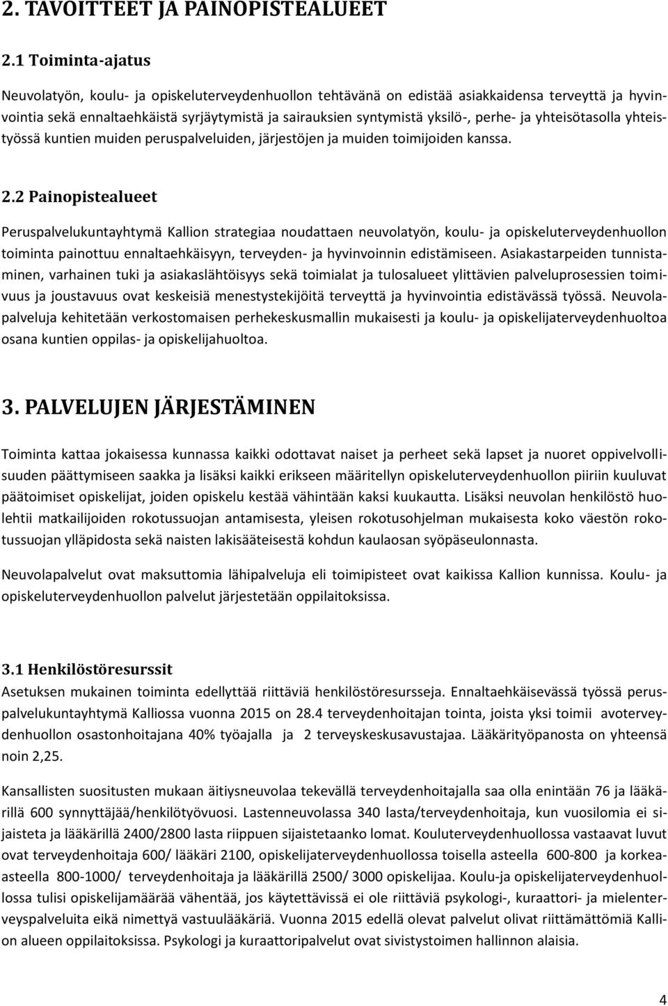 perhe- ja yhteisötasolla yhteistyössä kuntien muiden peruspalveluiden, järjestöjen ja muiden toimijoiden kanssa. 2.