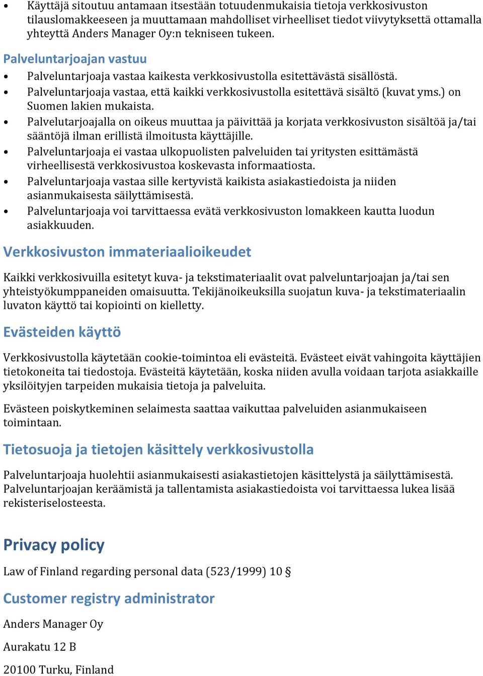 Palveluntarjoaja vastaa, että kaikki verkkosivustolla esitettävä sisältö (kuvat yms.) on Suomen lakien mukaista.