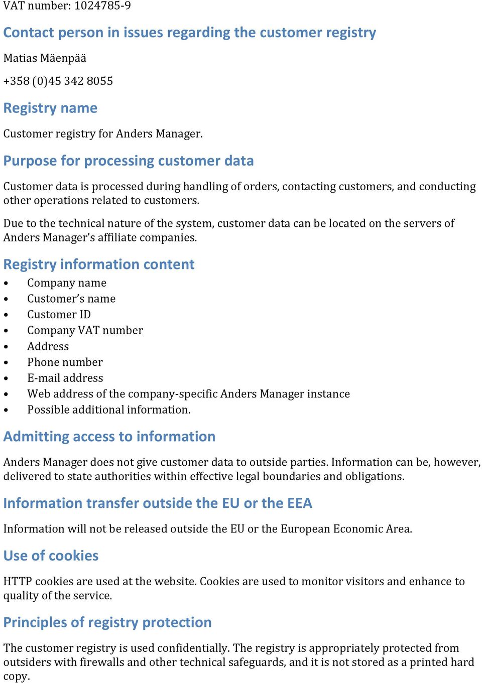 Due to the technical nature of the system, customer data can be located on the servers of Anders Manager s affiliate companies.