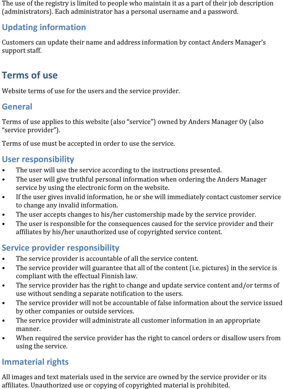 General Terms of use applies to this website (also service ) owned by Anders Manager Oy (also service provider ). Terms of use must be accepted in order to use the service.