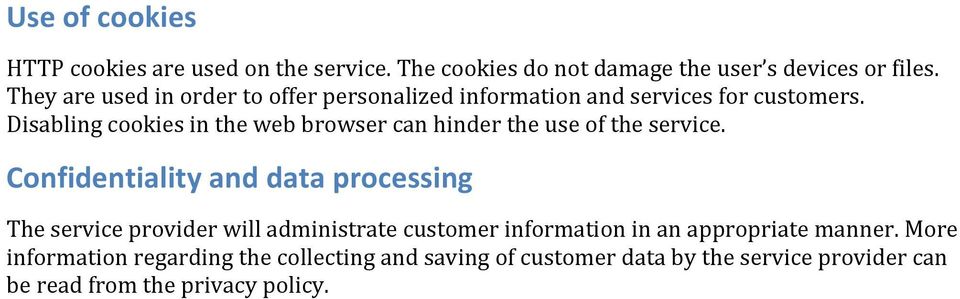 Disabling cookies in the web browser can hinder the use of the service.