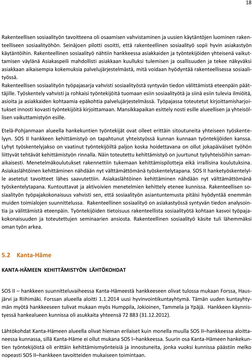 Rakenteellinen sosiaalityö nähtiin hankkeessa asiakkaiden ja työntekijöiden yhteisenä vaikuttamisen väylänä Asiakaspeili mahdollisti asiakkaan kuulluksi tulemisen ja osallisuuden ja tekee näkyväksi