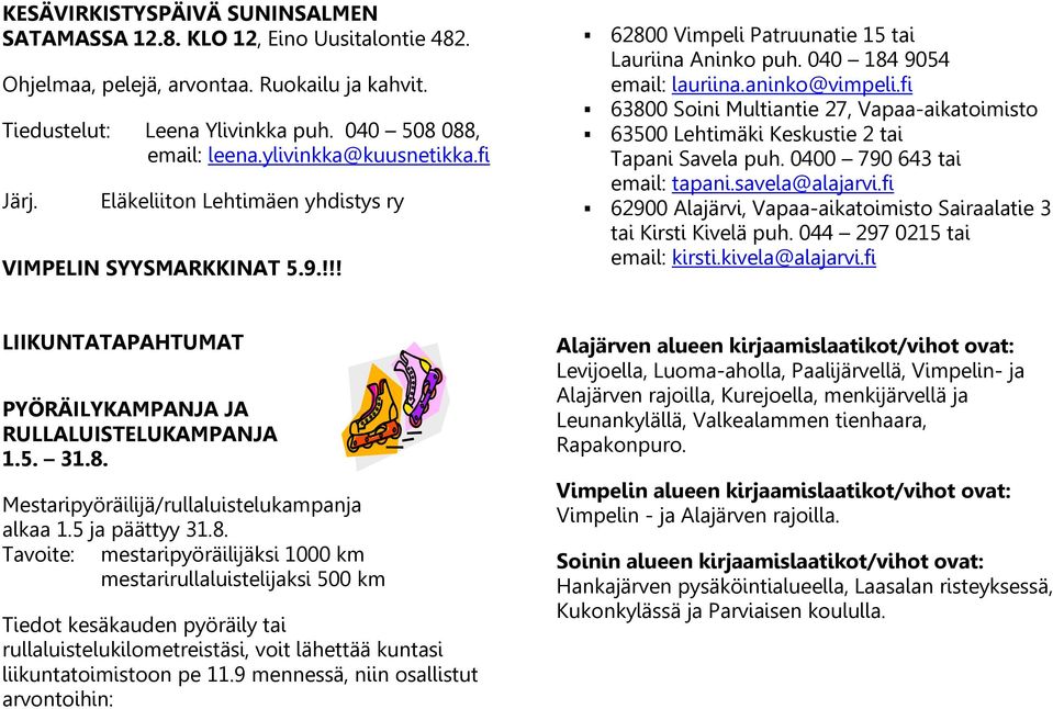 fi 63800 Soini Multiantie 27, Vapaa-aikatoimisto 63500 Lehtimäki Keskustie 2 tai Tapani Savela puh. 0400 790 643 tai email: tapani.savela@alajarvi.