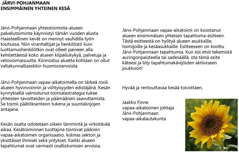 Kiinnostus aluetta kohtaan on ollut valtakunnallisestikin huomionarvoista. Järvi-Pohjanmaan vapaa-aikatoimi on koostanut alueen ensimmäisen yhteisen tapahtuma-esitteen.