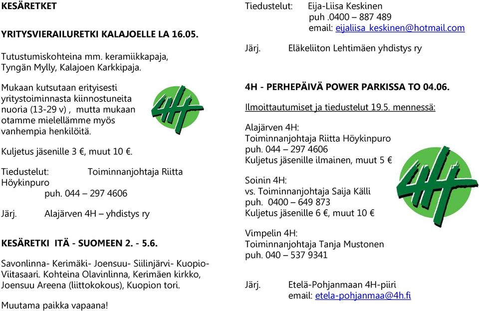 Tiedustelut: Toiminnanjohtaja Riitta Höykinpuro puh. 044 297 4606 Alajärven 4H yhdistys ry KESÄRETKI ITÄ - SUOMEEN 2. - 5.6. Savonlinna- Kerimäki- Joensuu- Siilinjärvi- Kuopio- Viitasaari.
