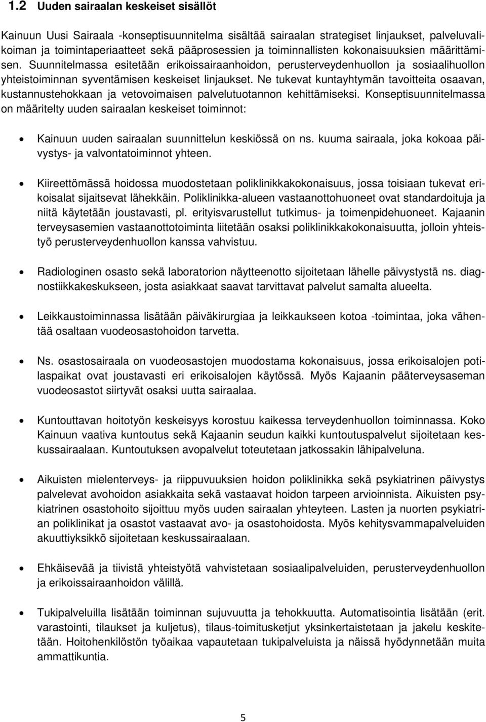 Ne tukevat kuntayhtymän tavoitteita osaavan, kustannustehokkaan ja vetovoimaisen palvelutuotannon kehittämiseksi.