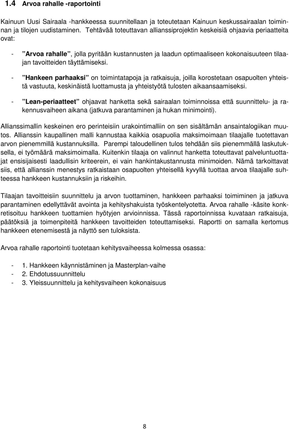 - Hankeen parhaaksi on toimintatapoja ja ratkaisuja, joilla korostetaan osapuolten yhteistä vastuuta, keskinäistä luottamusta ja yhteistyötä tulosten aikaansaamiseksi.