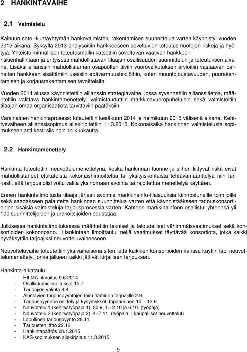 Yhteistoiminnallisen toteutusmallin katsottiin soveltuvan vaativan hankkeen riskienhallintaan ja erityisesti mahdollistavan tilaajan osallisuuden suunnittelun ja toteutuksen aikana.