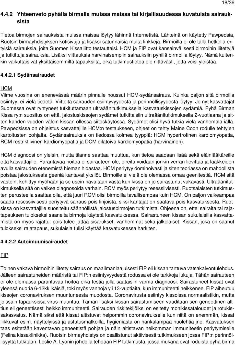 HCM ja FIP ovat kansainvälisesti birmoihin liitettyjä ja tutkittuja sairauksia. Lisäksi viittauksia harvinaisempiin sairauksiin pyhillä birmoilla löytyy.