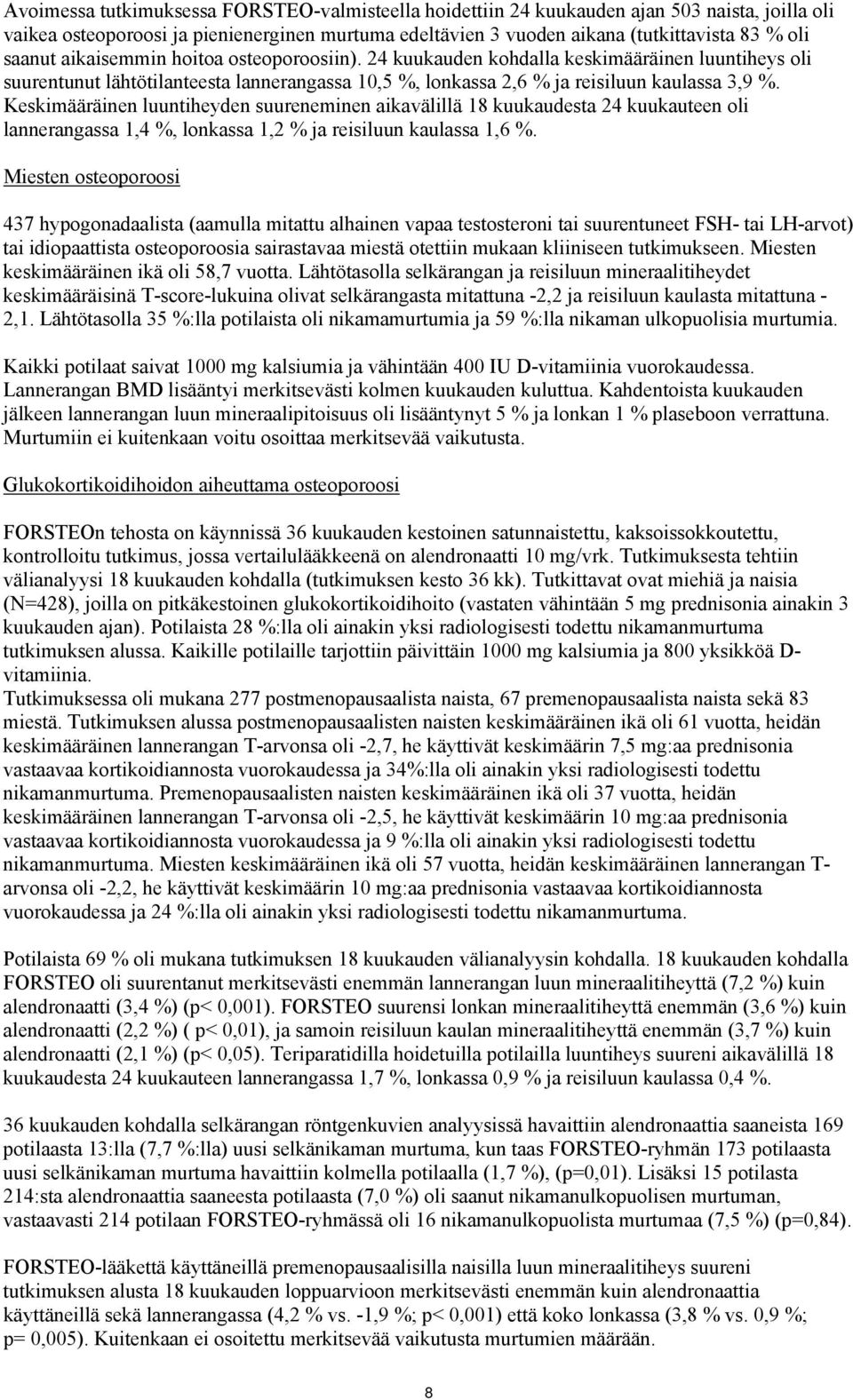 Keskimääräinen luuntiheyden suureneminen aikavälillä 18 kuukaudesta 24 kuukauteen oli lannerangassa 1,4 %, lonkassa 1,2 % ja reisiluun kaulassa 1,6 %.