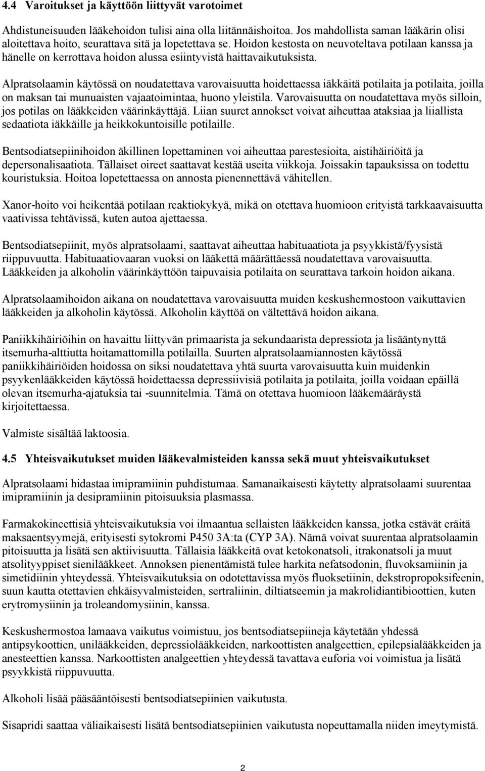 Hoidon kestosta on neuvoteltava potilaan kanssa ja hänelle on kerrottava hoidon alussa esiintyvistä haittavaikutuksista.