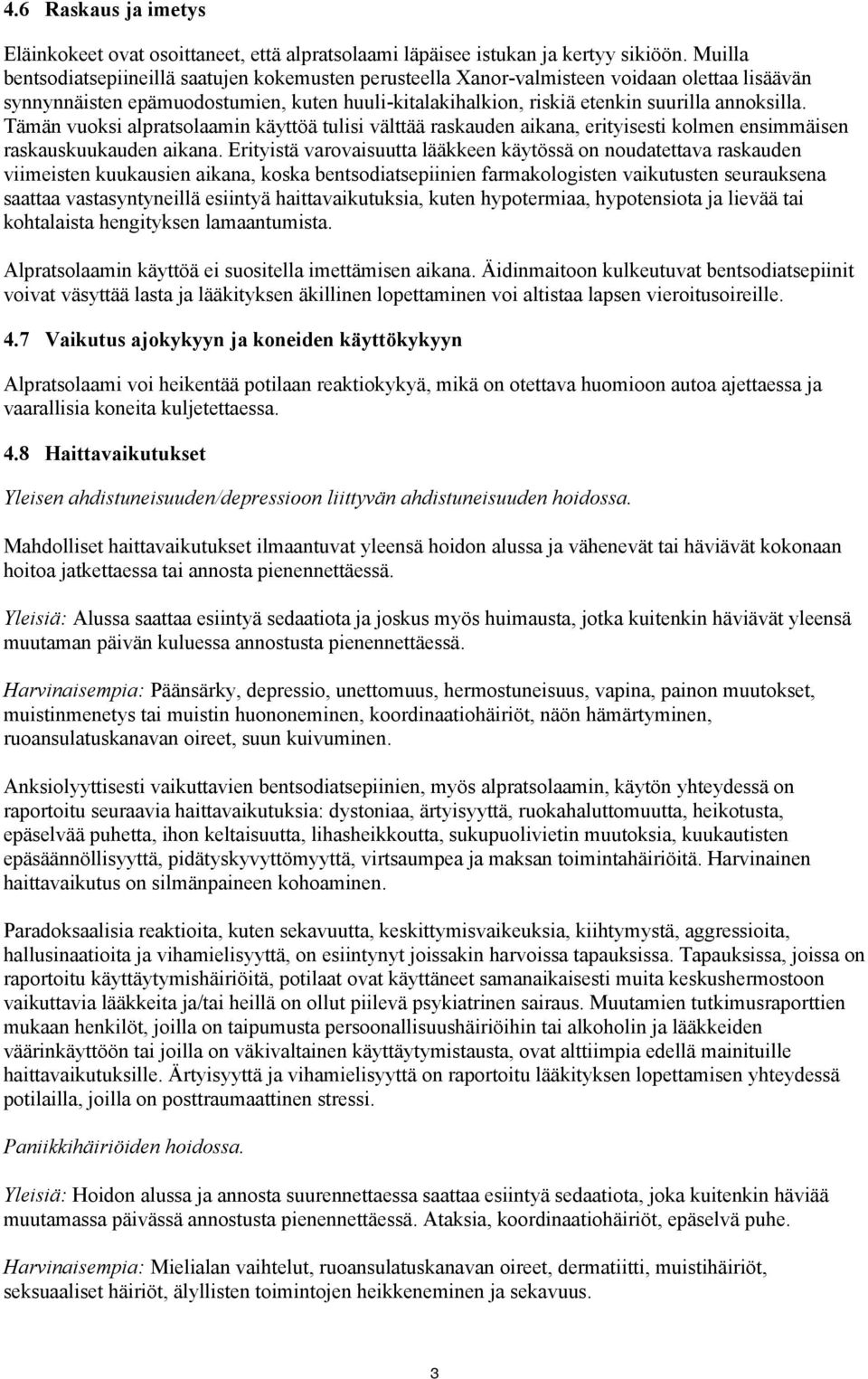 Tämän vuoksi alpratsolaamin käyttöä tulisi välttää raskauden aikana, erityisesti kolmen ensimmäisen raskauskuukauden aikana.