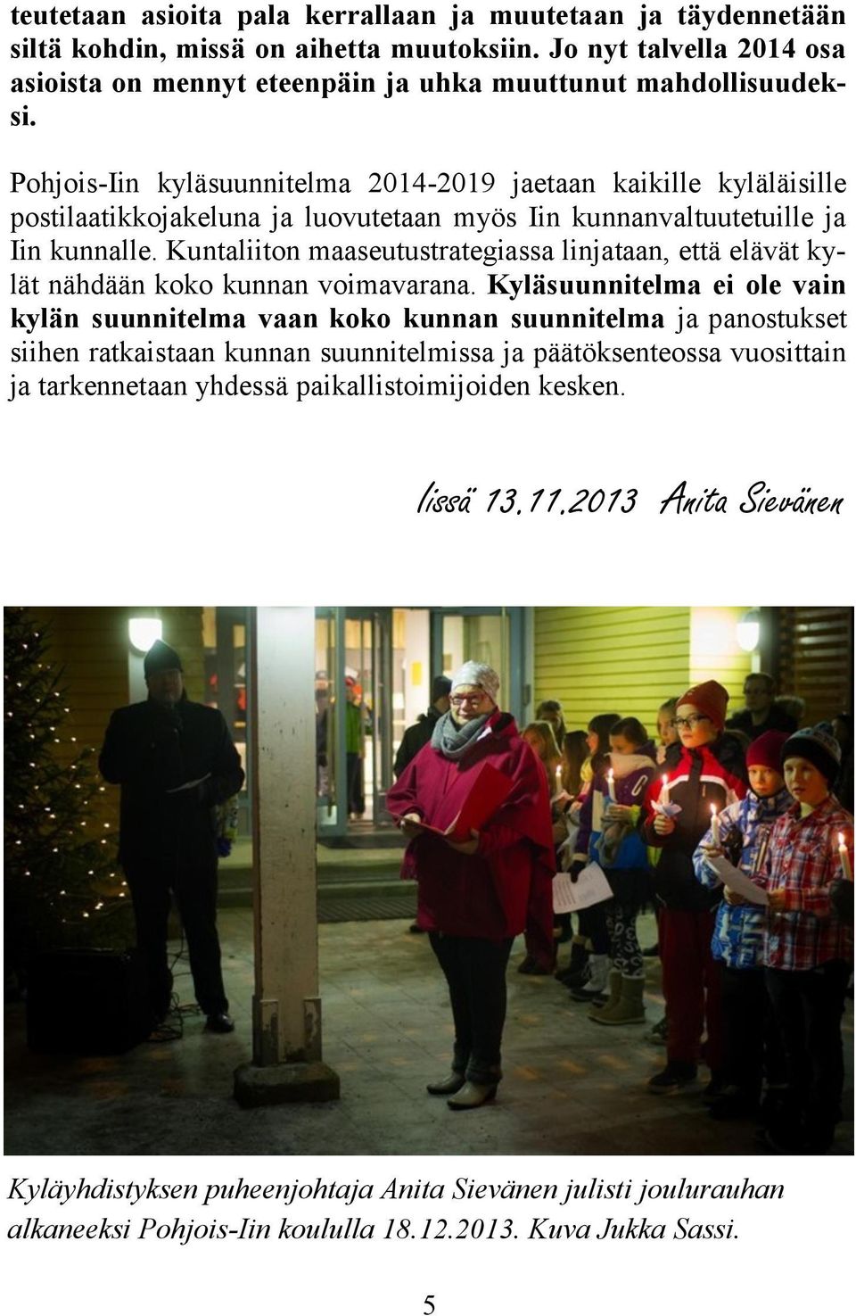 Kuntaliiton maaseutustrategiassa linjataan, että elävät kylät nähdään koko kunnan voimavarana.