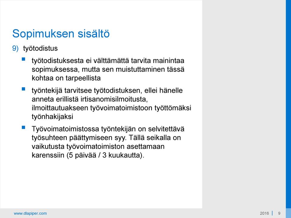 ilmoittautuakseen työvoimatoimistoon työttömäksi työnhakijaksi Työvoimatoimistossa työntekijän on selvitettävä