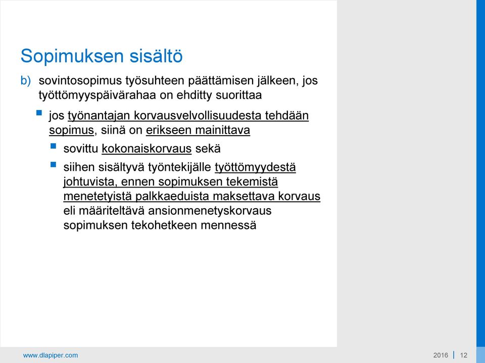 sekä siihen sisältyvä työntekijälle työttömyydestä johtuvista, ennen sopimuksen tekemistä menetetyistä