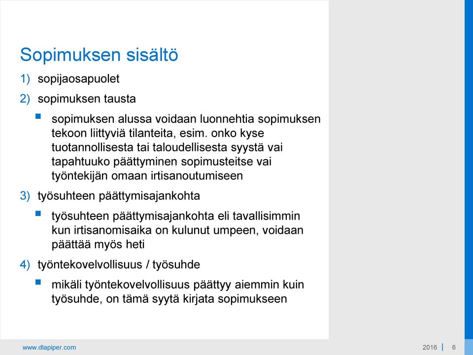 työsuhteen päättymisajankohta työsuhteen päättymisajankohta eli tavallisimmin kun irtisanomisaika on kulunut umpeen, voidaan päättää myös