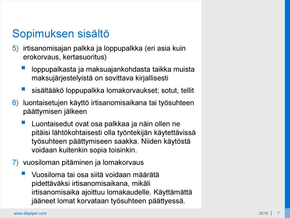 pitäisi lähtökohtaisesti olla työntekijän käytettävissä työsuhteen päättymiseen saakka. Niiden käytöstä voidaan kuitenkin sopia toisinkin.