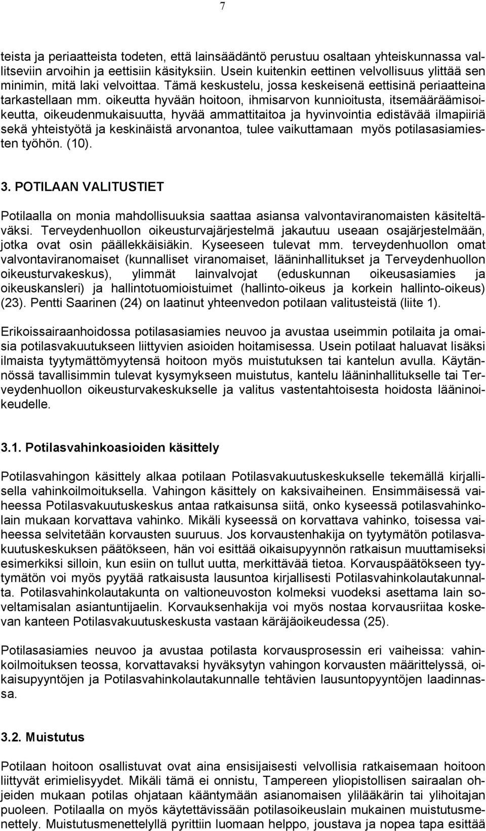 oikeutta hyvään hoitoon, ihmisarvon kunnioitusta, itsemääräämisoikeutta, oikeudenmukaisuutta, hyvää ammattitaitoa ja hyvinvointia edistävää ilmapiiriä sekä yhteistyötä ja keskinäistä arvonantoa,