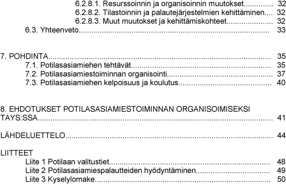 .. 40 8. EHDOTUKSET POTILASASIAMIESTOIMINNAN ORGANISOIMISEKSI TAYS:SSA... 41 LÄHDELUETTELO... 44 LIITTEET Liite 1 Potilaan valitustiet.