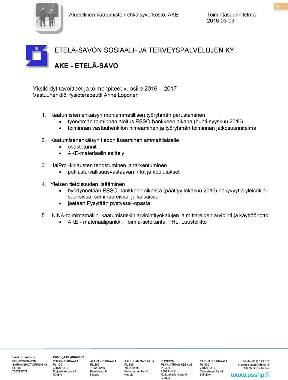 jatkosuunnitelma 2. Kaatumisenehkäisyn tiedon lisääminen ammattilaiselle osastotunnit AKE-materiaalin esittely 3.