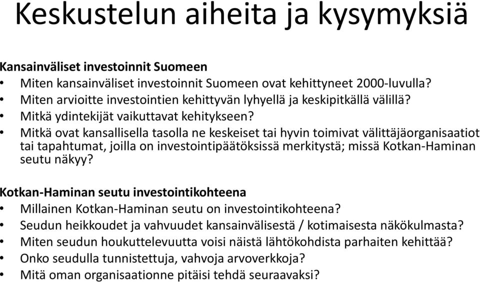 Mitkä ovat kansallisella tasolla ne keskeiset tai hyvin toimivat välittäjäorganisaatiot tai tapahtumat, joilla on investointipäätöksissä merkitystä; missä Kotkan-Haminan seutu näkyy?