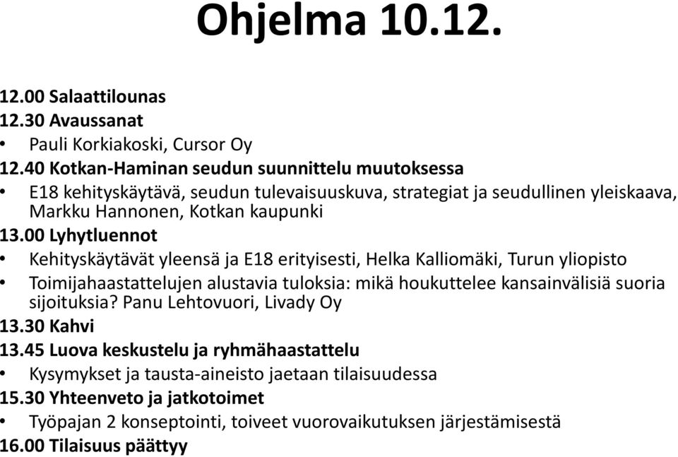 00 Lyhytluennot Kehityskäytävät yleensä ja E18 erityisesti, Helka Kalliomäki, Turun yliopisto Toimijahaastattelujen alustavia tuloksia: mikä houkuttelee kansainvälisiä