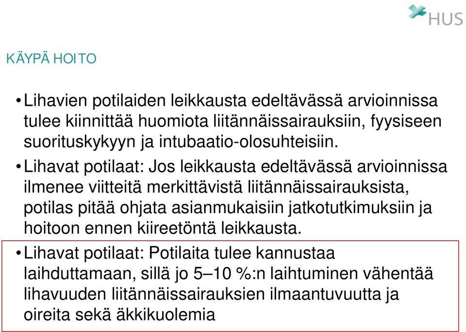 Lihavat potilaat: Jos leikkausta edeltävässä arvioinnissa ilmenee viitteitä merkittävistä liitännäissairauksista, potilas pitää ohjata