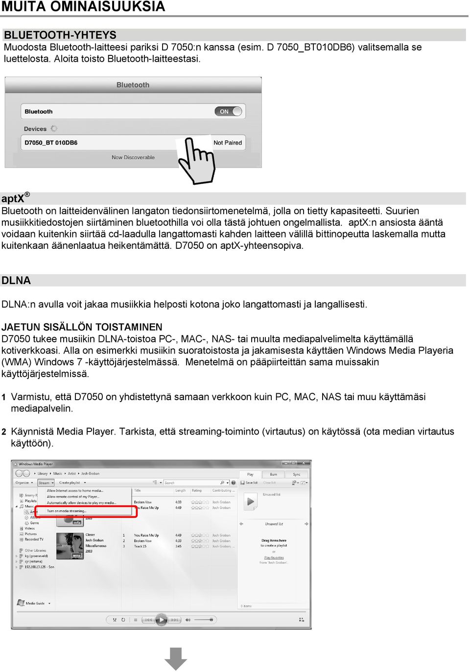 aptx:n ansiosta ääntä voidaan kuitenkin siirtää cd-laadulla langattomasti kahden laitteen välillä bittinopeutta laskemalla mutta kuitenkaan äänenlaatua heikentämättä. D7050 on aptx-yhteensopiva.