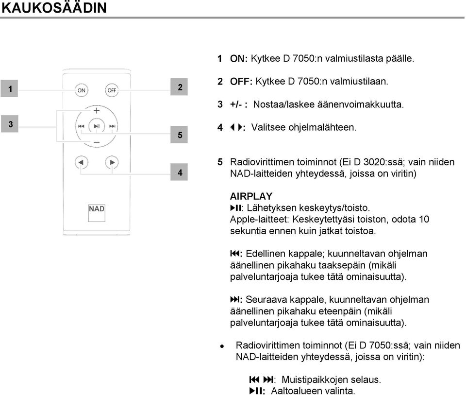 Apple-laitteet: Keskeytettyäsi toiston, odota 10 sekuntia ennen kuin jatkat toistoa.