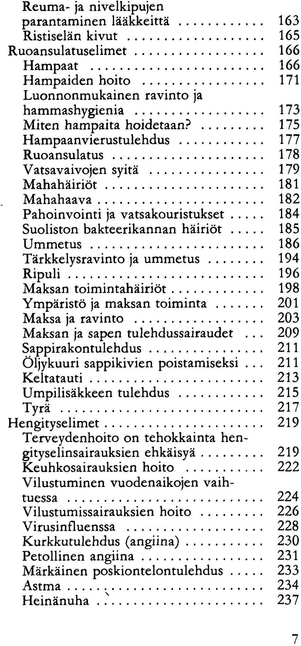 Tärkkelysravinto ja ummetus 194 Ripuli 196 Maksan toimintahäiriöt 198 Ympäristö ja maksan toiminta 201 Maksa ja ravinto 203 Maksan ja sapen tulehdussairaudet.