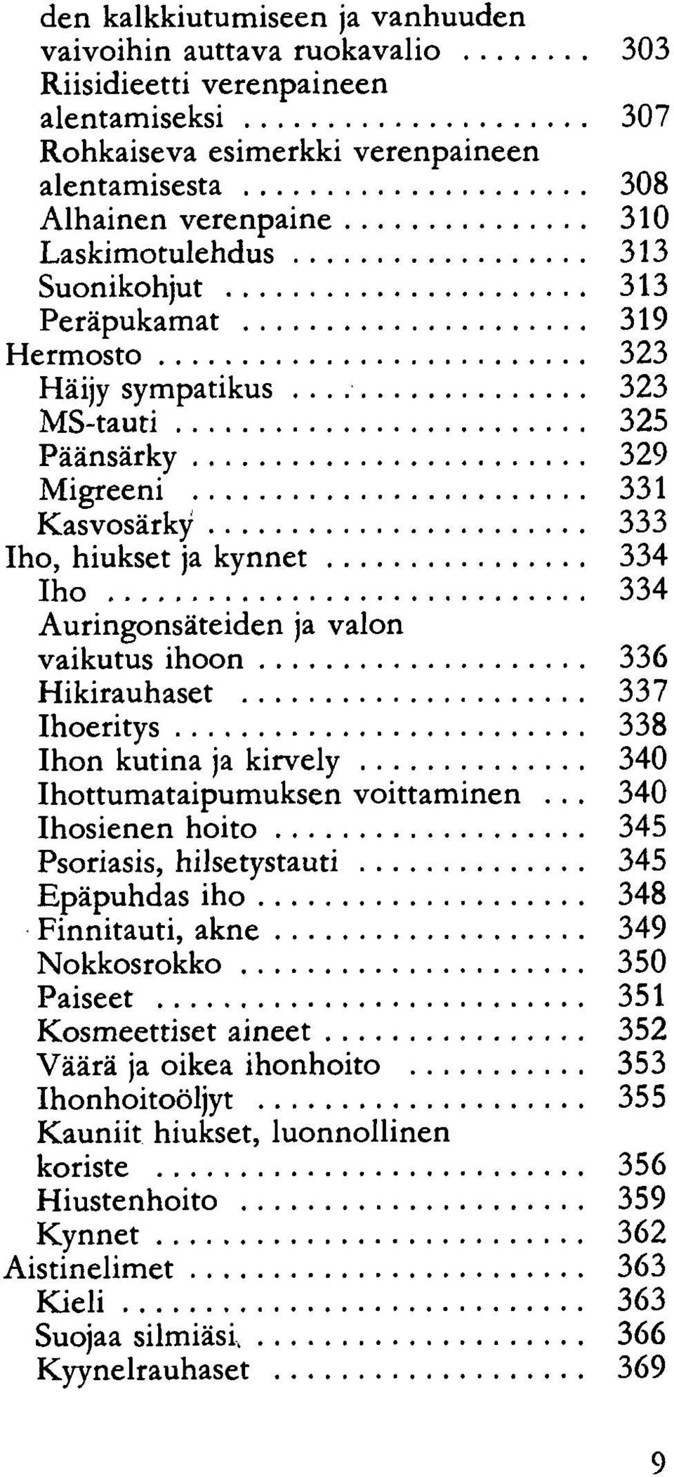 valon vaikutus ihoon 336 Hikirauhaset 337 Ihoeritys 338 Ihon kutina ja kirvely 340 Ihottumataipumuksen voittaminen.