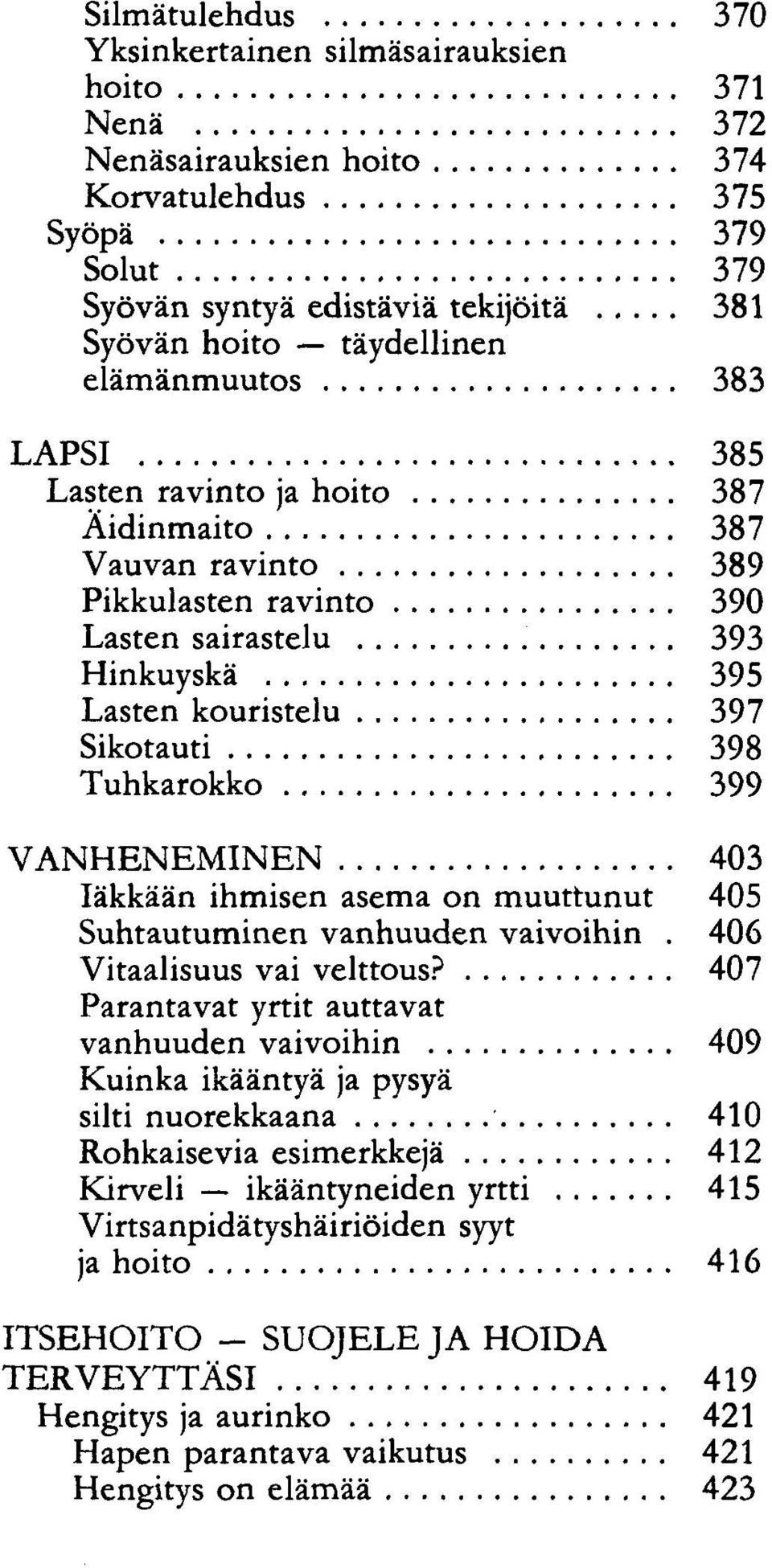 VANHENEMINEN 403 Iäkkään ihmisen asema on muuttunut 405 Suhtautuminen vanhuuden vaivoihin. 406 Vitaalisuus vai velttous?