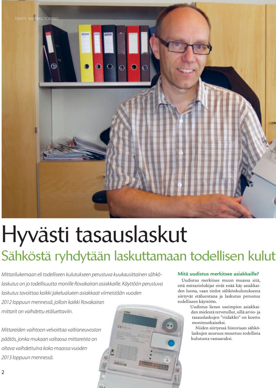 Käyttöön perustuva laskutus tavoittaa kaikki jakelualueen asiakkaat viimeistään vuoden 2012 loppuun mennessä, jolloin kaikki Rovakairan mittarit on vaihdettu etäluettaviin.