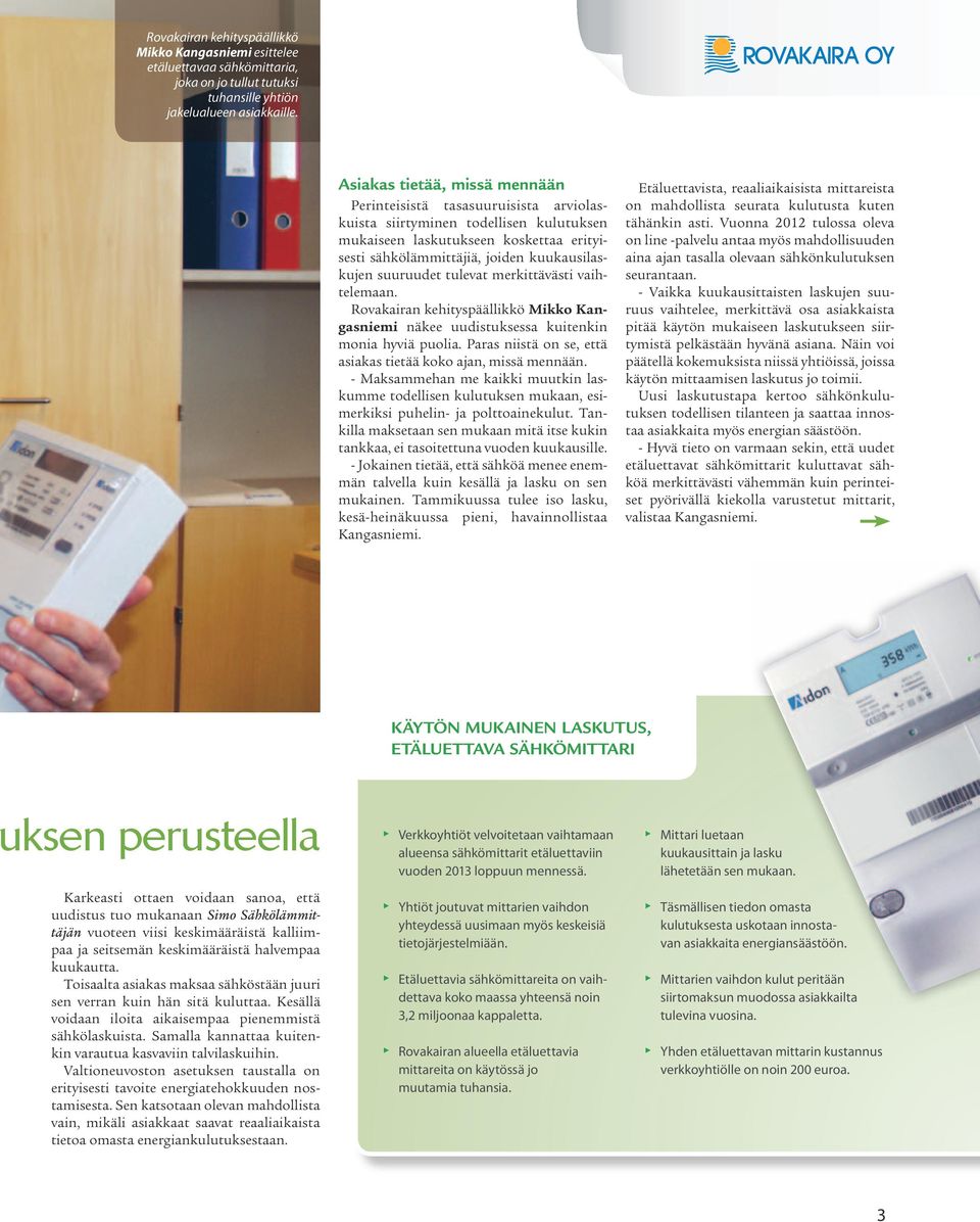 suuruudet tulevat merkittävästi vaihtelemaan. Rovakairan kehityspäällikkö Mikko Kangasniemi näkee uudistuksessa kuitenkin monia hyviä puolia.