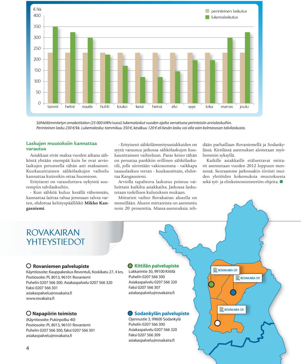 Laskujen muutoksiin kannattaa varautua Asiakkaat eivät maksa vuoden aikana sähköstä yhtään enempää kuin he ovat arviolaskujen perusteella tähän asti maksaneet.