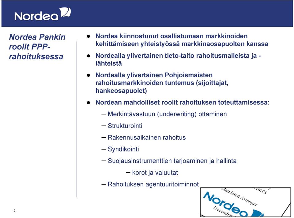 (sijoittajat, hankeosapuolet) Nordean mahdolliset roolit rahoituksen toteuttamisessa: Merkintävastuun (underwriting) ottaminen