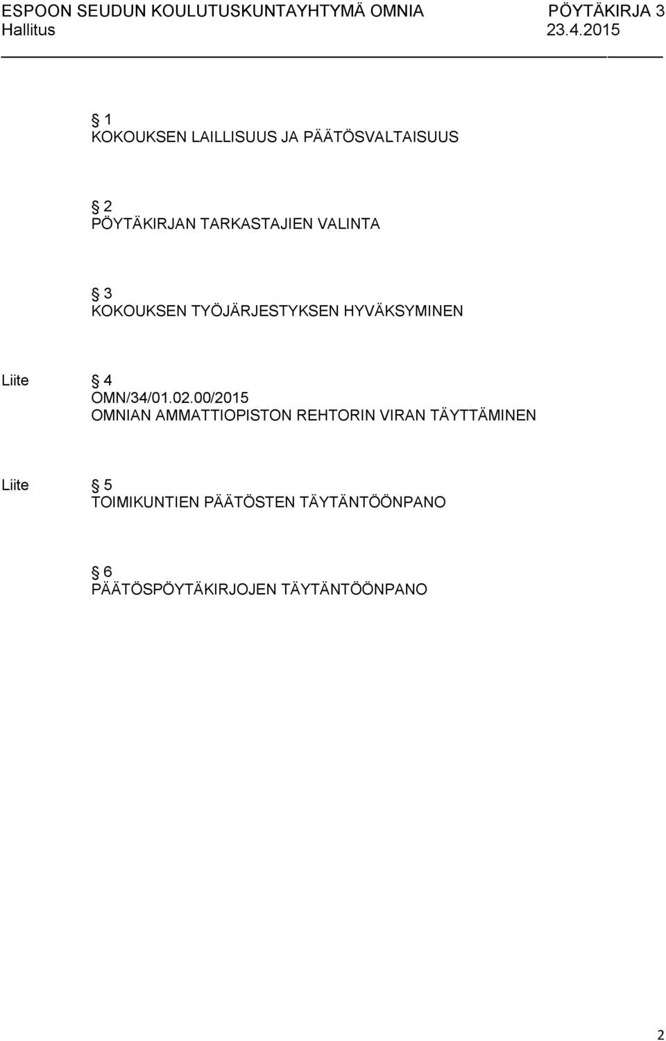 00/2015 OMNIAN AMMATTIOPISTON REHTORIN VIRAN TÄYTTÄMINEN Liite 5