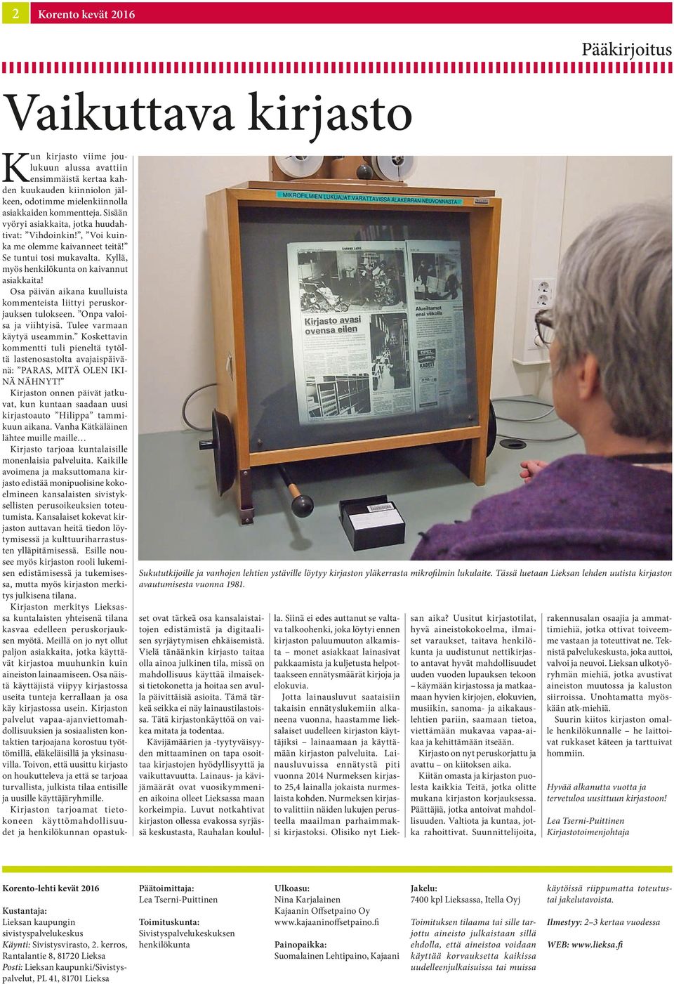 Kun kirjasto viime joulukuun alussa avattiin ensimmäistä kertaa kahden kuukauden kiinniolon jälkeen, odotimme mielenkiinnolla asiakkaiden kommentteja.