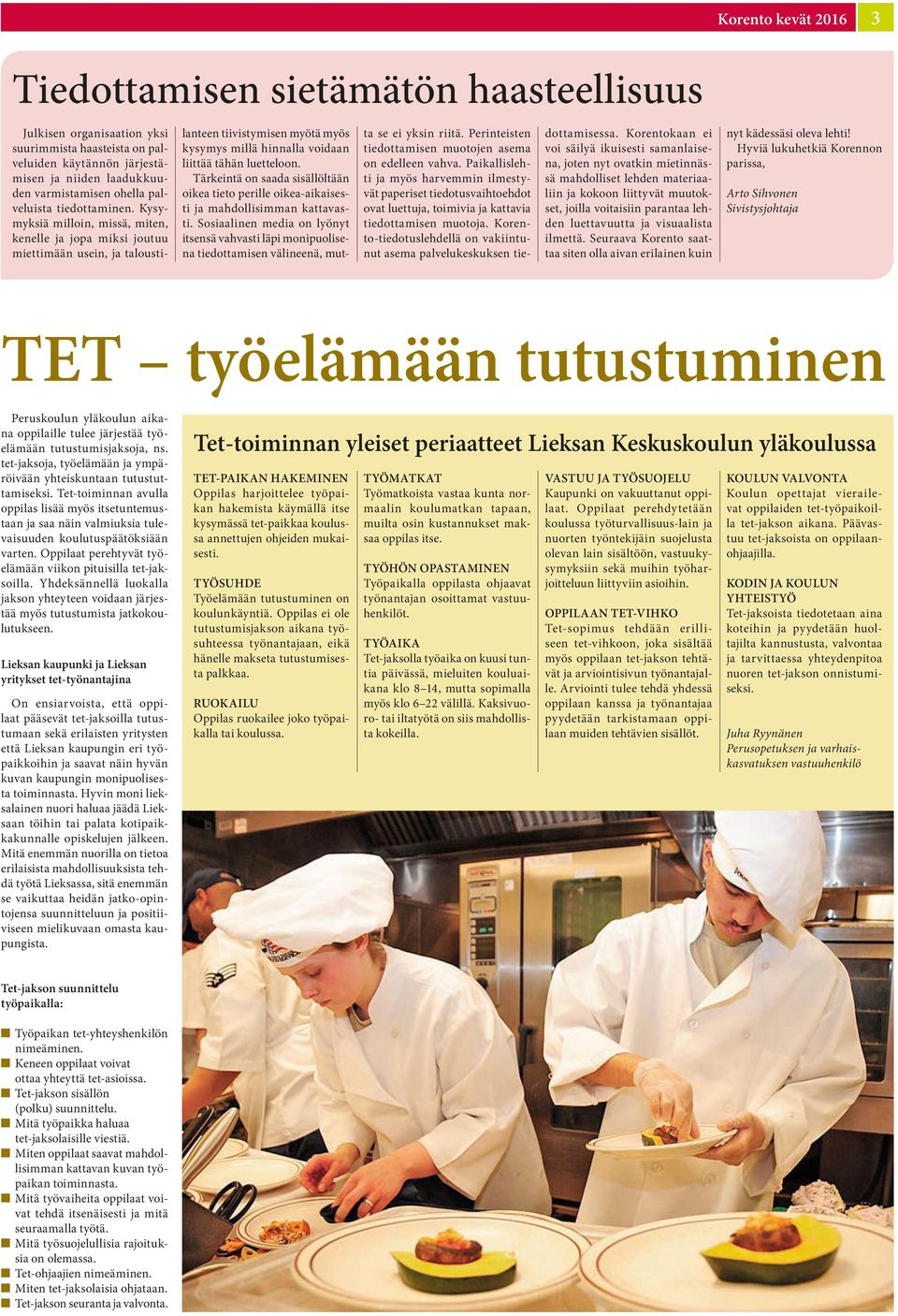 Kysymyksiä milloin, missä, miten, kenelle ja jopa miksi joutuu miettimään usein, ja taloustilanteen tiivistymisen myötä myös kysymys millä hinnalla voidaan liittää tähän luetteloon.