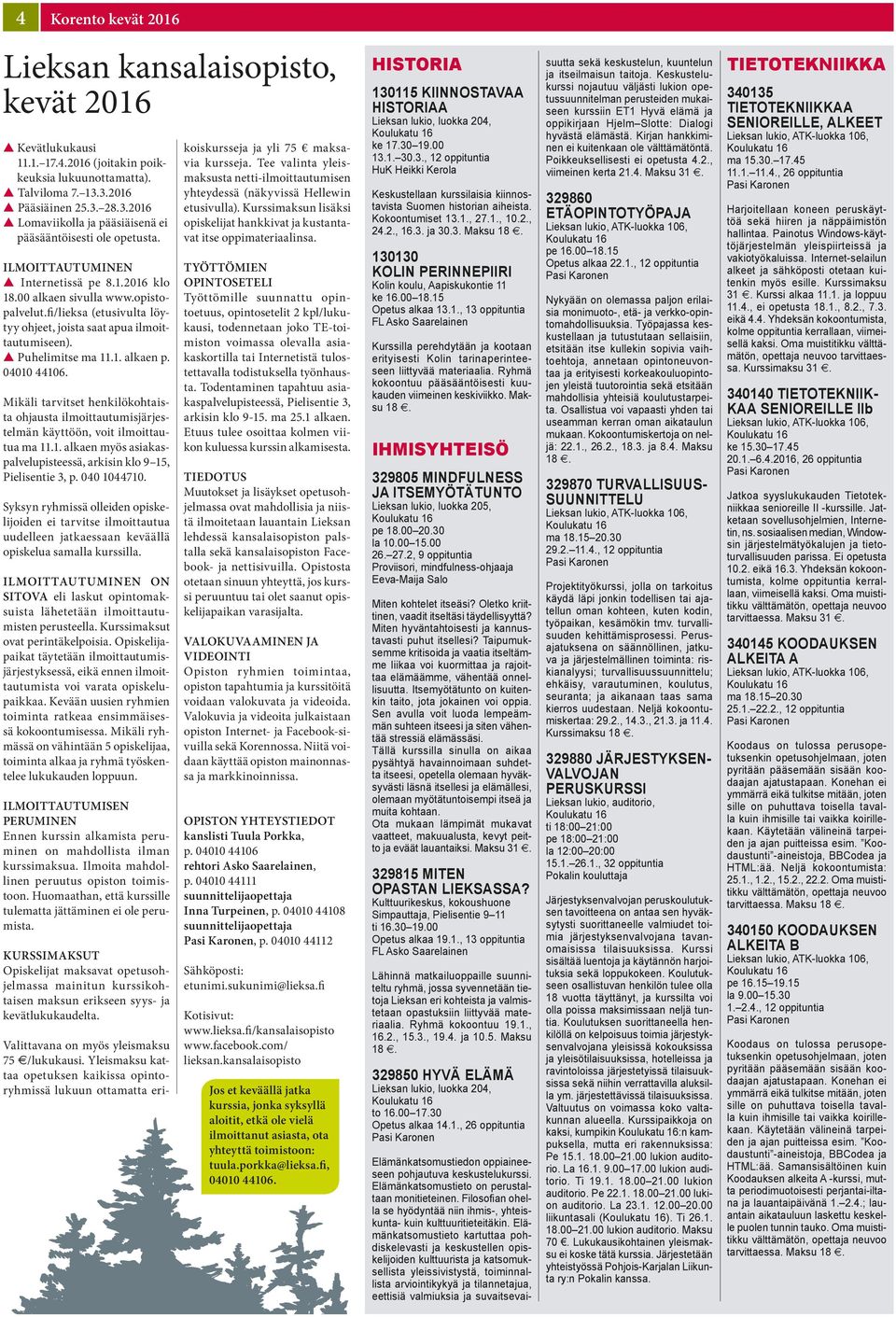 fi/lieksa (etusivulta löytyy ohjeet, joista saat apua ilmoittautumiseen). s Puhelimitse ma 11.1. alkaen p. 04010 44106.