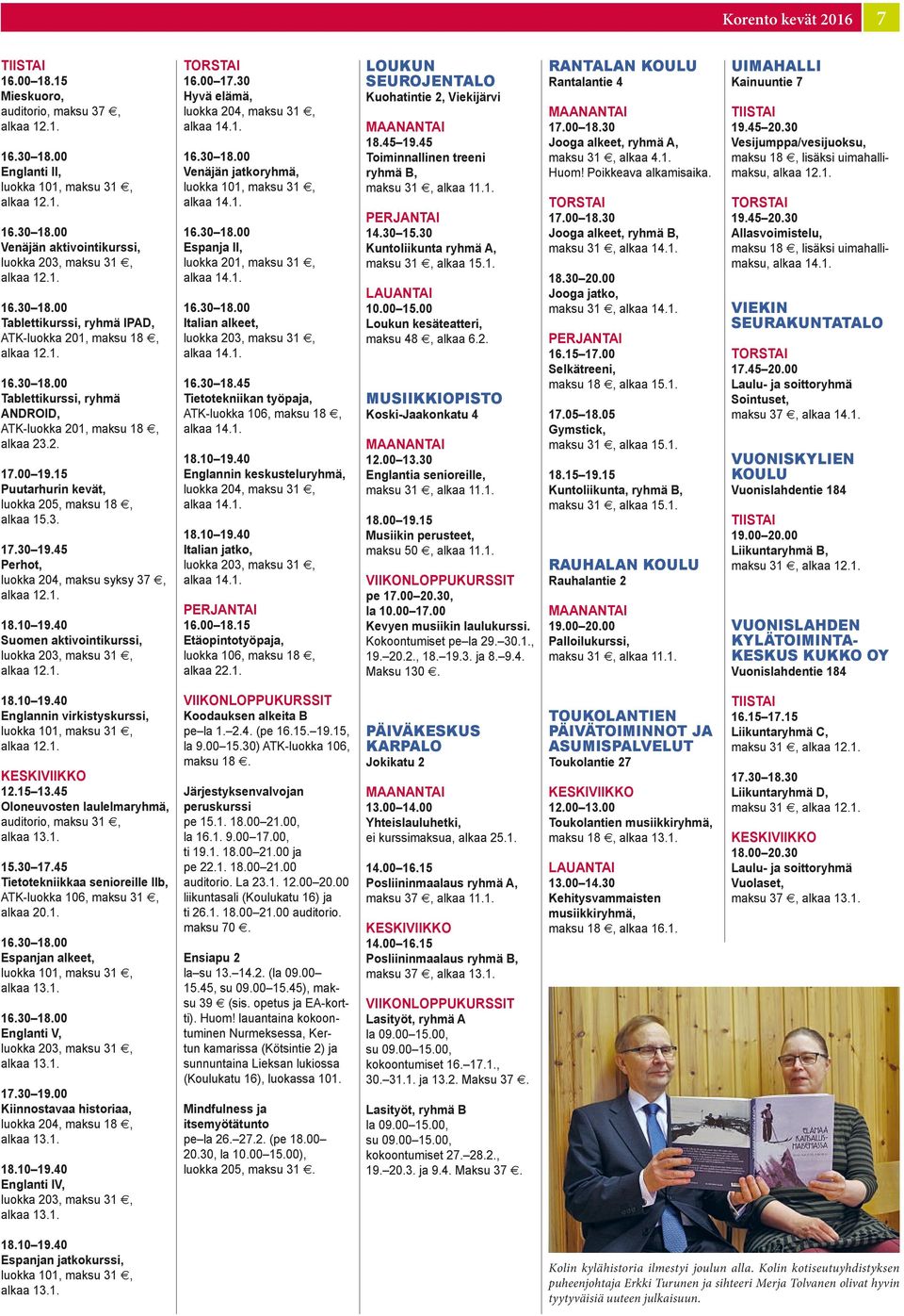 00 19.15 Puutarhurin kevät, luokka 205, maksu 18, alkaa 15.3. 17.30 19.45 Perhot, luokka 204, maksu syksy 37, Suomen aktivointikurssi, 16.00 17.
