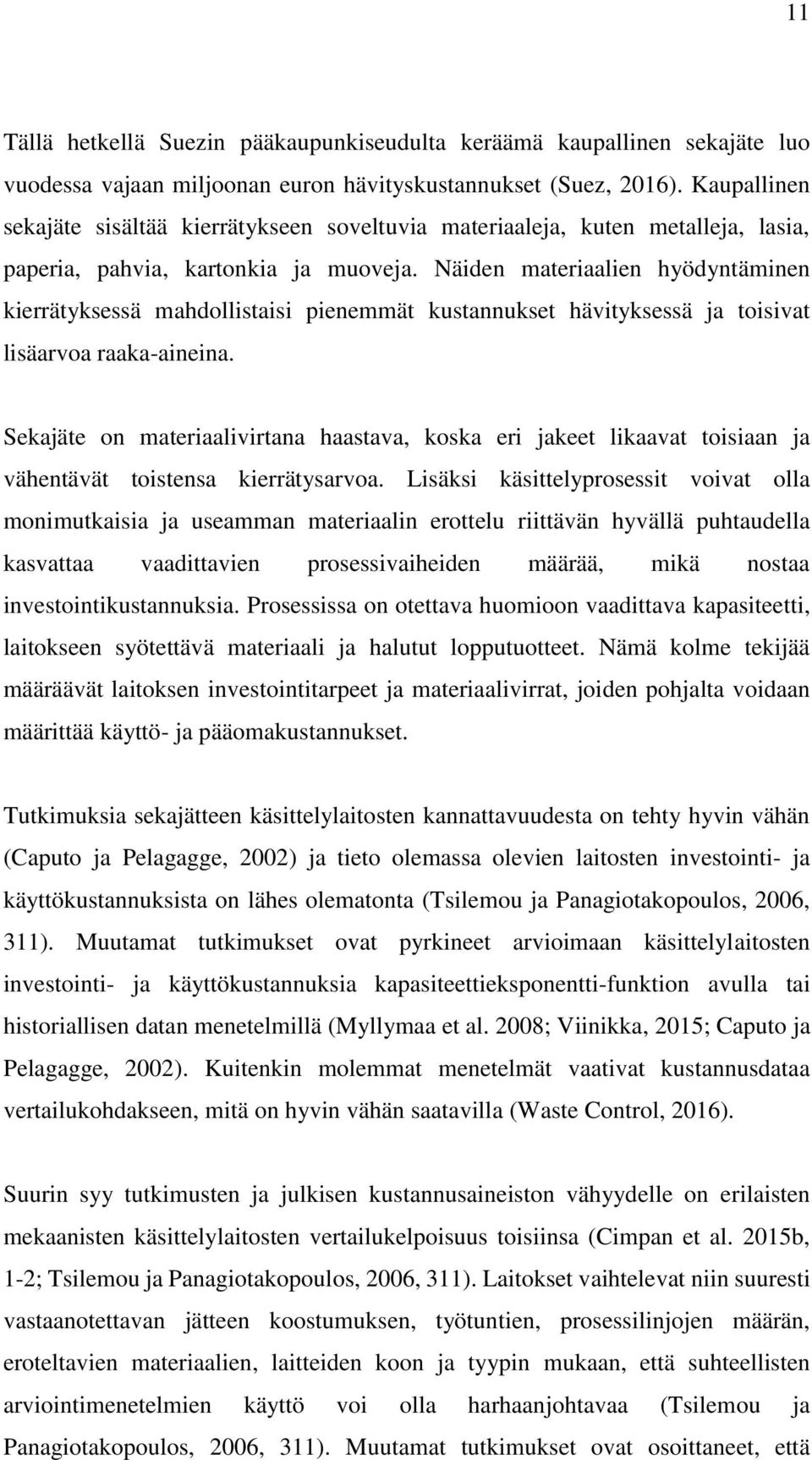 Näiden materiaalien hyödyntäminen kierrätyksessä mahdollistaisi pienemmät kustannukset hävityksessä ja toisivat lisäarvoa raaka-aineina.