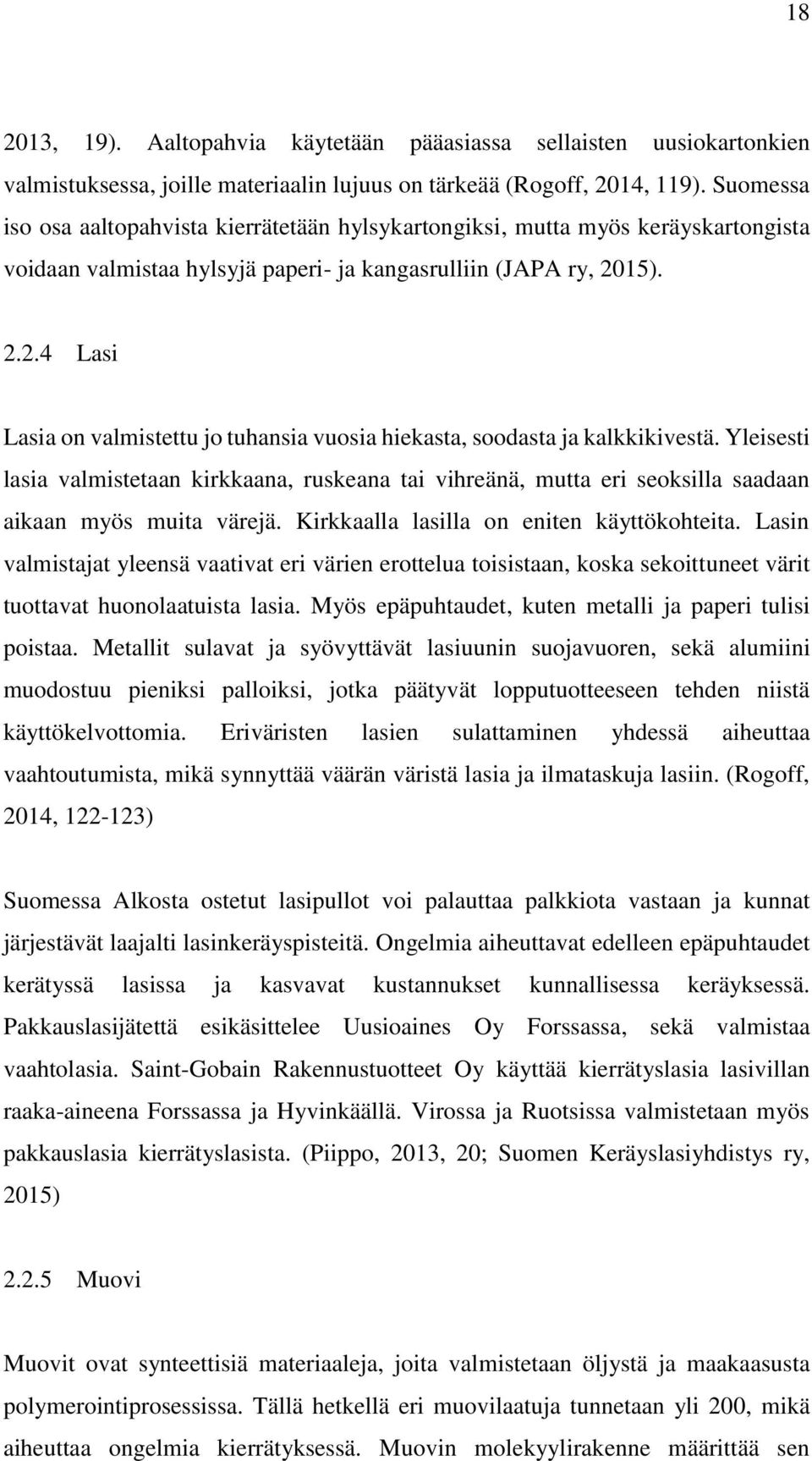 15). 2.2.4 Lasi Lasia on valmistettu jo tuhansia vuosia hiekasta, soodasta ja kalkkikivestä.