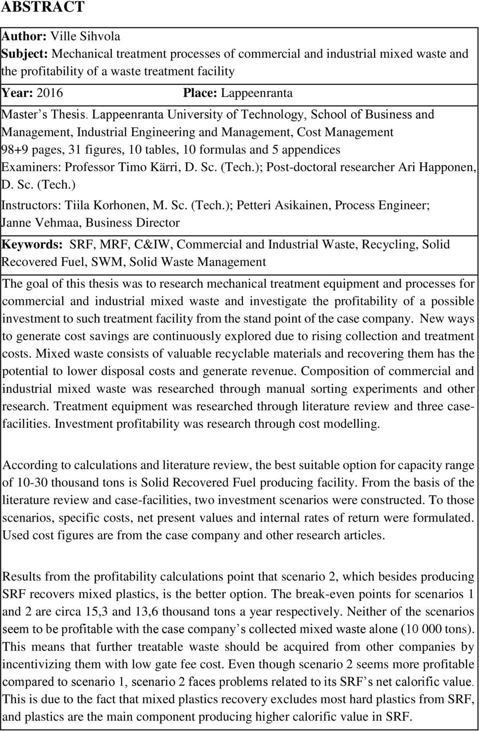 Lappeenranta University of Technology, School of Business and Management, Industrial Engineering and Management, Cost Management 98+9 pages, 31 figures, 10 tables, 10 formulas and 5 appendices