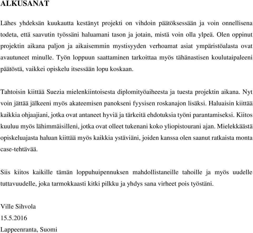 Työn loppuun saattaminen tarkoittaa myös tähänastisen koulutaipaleeni päätöstä, vaikkei opiskelu itsessään lopu koskaan.